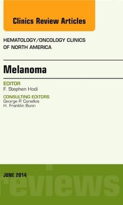 Melanoma, An Issue of Hematology/Oncology Clinics - F. Stephen Hodi