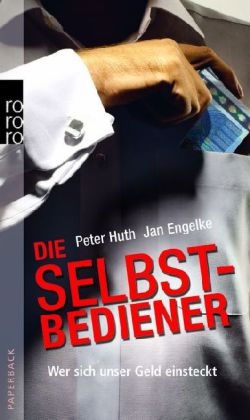 Die Selbstbediener - Peter Huth, Jan Engelke