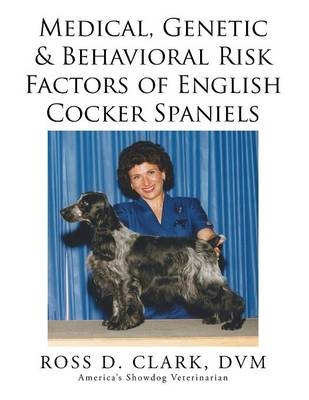 Medical, Genetic & Behavioral Risk Factors of English Cocker Spaniels - DVM Ross D Clark