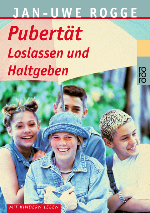 Pubertät. Loslassen und Haltgeben - Jan-Uwe Rogge