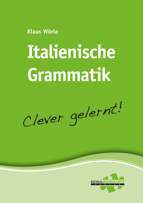 Italienische Grammatik – clever gelernt - Klaus Wörle