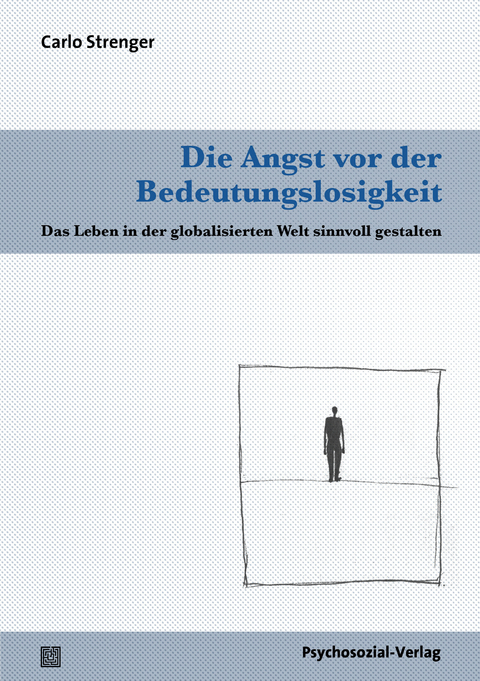 Die Angst vor der Bedeutungslosigkeit - Carlo Strenger