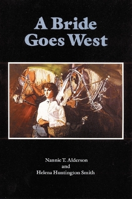 A Bride Goes West - Nannie T. Alderson, Helena Huntington Smith