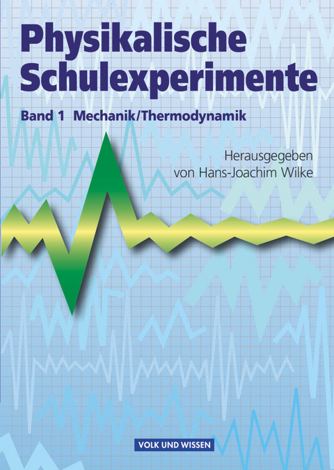 Physikalische Schulexperimente - Band 1 - Hans-Joachim Wilke, Wolfgang Krug, Leon Jablko