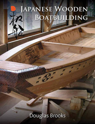 Japanese Wooden Boatbuilding - Douglas Brooks
