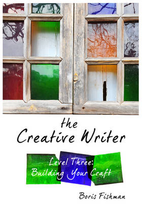 The Creative Writer, Level Three - Boris Fishman