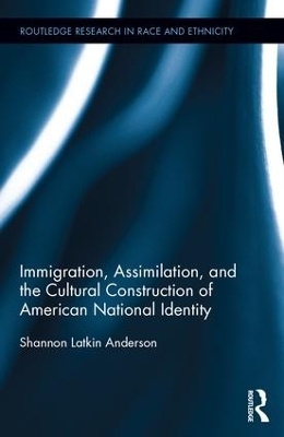 Immigration, Assimilation, and the Cultural Construction of American National Identity - Shannon Latkin Anderson