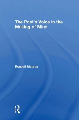 The Poet's Voice in the Making of Mind - Russell Meares