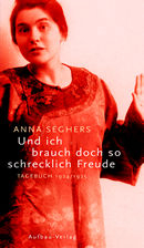 Und ich brauch doch so schrecklich Freude - Anna Seghers