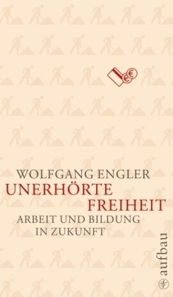 Unerhörte Freiheit - Wolfgang Engler
