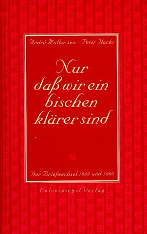 Nur dass wir ein bischen klärer sind - André Müller, Peter Hacks