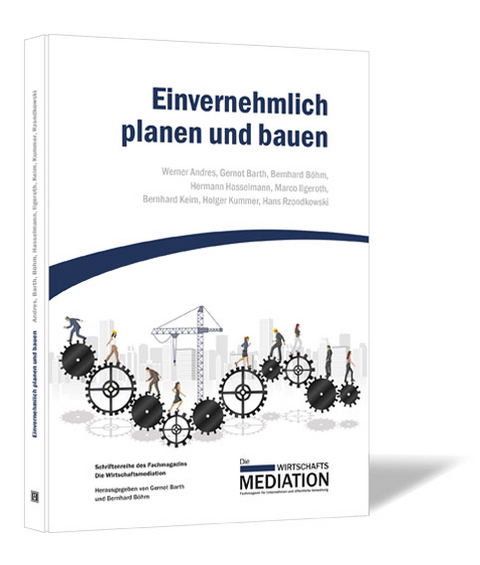 Einvernehmlich planen und bauen - Gernot Barth, Bernhard Böhm, Werner Andres, Hermann Hasselmann, Marco Ilgeroth, Bernhard Keim, Holger Kummer, Hans Rzondkowski