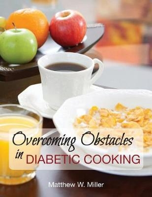 Overcoming Obstacles in Diabetic Cooking -  Matthew W Miller