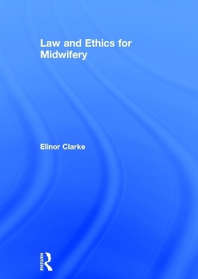 Law and Ethics for Midwifery - Elinor Clarke