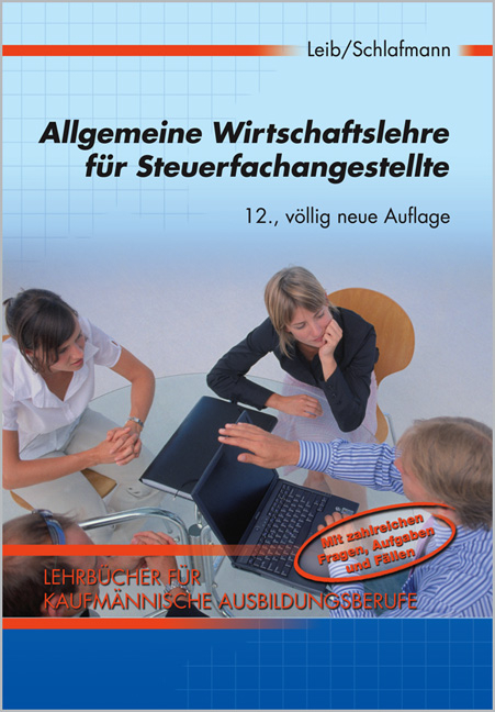 Allgemeine Wirtschaftslehre für Steuerfachangestellte - Wolfgang Leib, Lutz Schlafmann