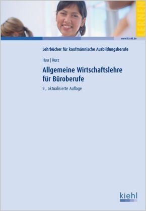 Allgemeine Wirtschaftslehre für Büroberufe - Werner Hau, Lothar Kurz