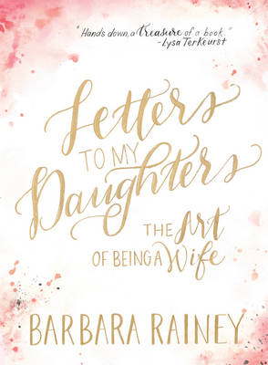 Letters to My Daughters - Barbara Rainey