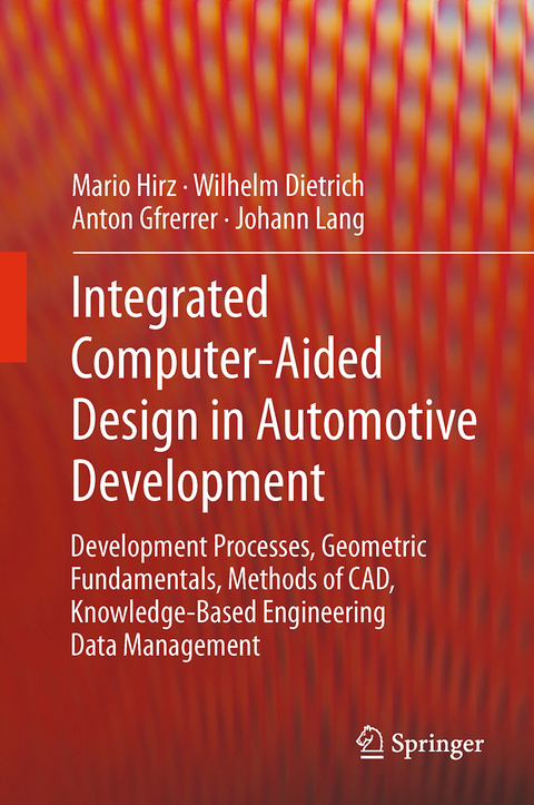 Integrated Computer-Aided Design in Automotive Development - Hirz Mario, Wilhelm Dietrich, Anton Gfrerrer, Johann Lang