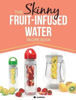 The Skinny Fruit-Infused Water Recipe Book -  Cooknation