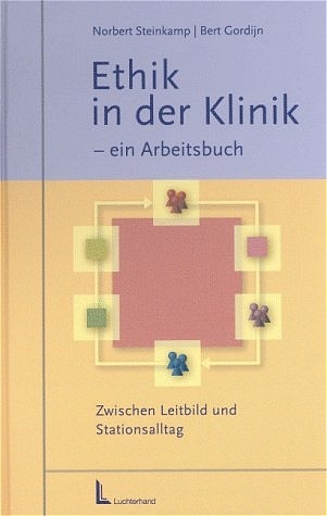 Ethik in der Klinik - Ein Arbeitsbuch - Norbert Steinkamp, Bert Gordijn