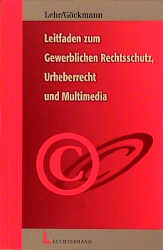 Leitfaden zum gewerblichen Rechtsschutz, Urheberrecht und Multimedia - Dirk Lehr, Rolf Göckmann