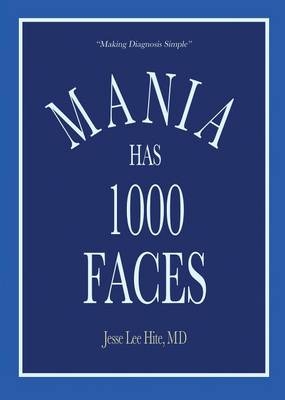Mania Has 1000 Faces - MD Jesse Lee Hite