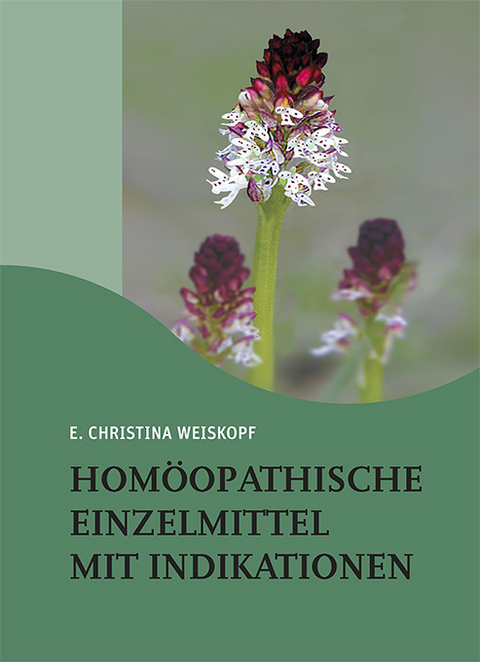 Homöopathische Einzelmittel mit Indikationen - E. Christina Weiskopf