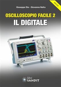Oscilloscopio Facile 2: il digitale - Giuseppe Dia, Giovanna Nafra