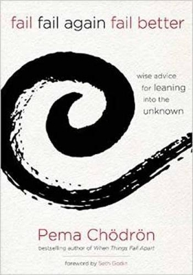 Fail, Fail Again, Fail Better - Pema Chödrön