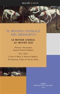 Il mondo animale nel Medioevo / Le monde animal au Moyen Âge - Egle Lauzi, Pierandrea Moro, Agostino Paravicini Bagliani, Michel Pastoureau, Francesco Santi, Baudouin Van Den Abeele