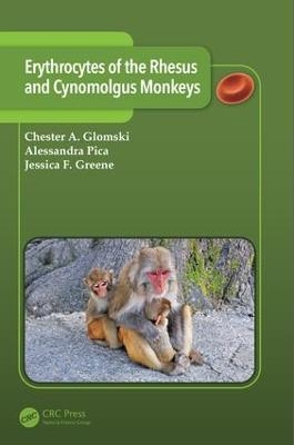 Erythrocytes of the Rhesus and Cynomolgus Monkeys - Chester A. Glomski, Alessandra Pica, Jessica F. Greene