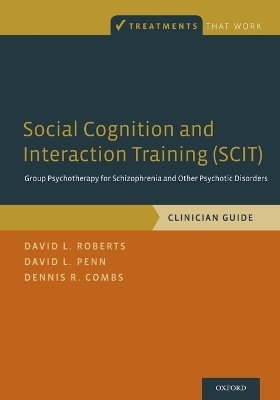 Social Cognition and Interaction Training (SCIT) - David L. Roberts, David L. Penn, Dennis R. Combs