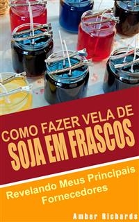 Como Fazer Vela de Soja em Frascos -  Amber Richards