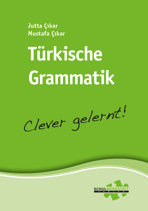 Türkische Grammatik – clever gelernt - Jutta Çikar, Mustafa Çikar