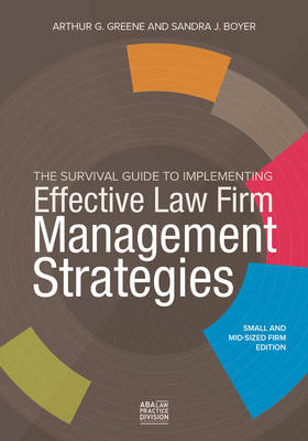 The Survival Guide to Implementing Effective Law Firm Management Strategies - Arthur G. Greene, Sandra J. Boyer