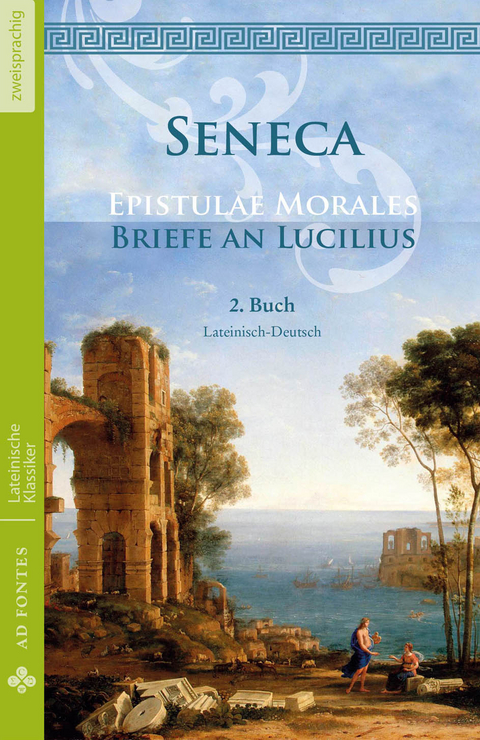 Briefe an Lucilius / Epistulae Morales (Lateinisch / Deutsch) - Lucius Annaeus Seneca