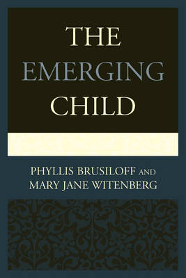 The Emerging Child - Phyllis Brusiloff, Mary Jane Witenberg