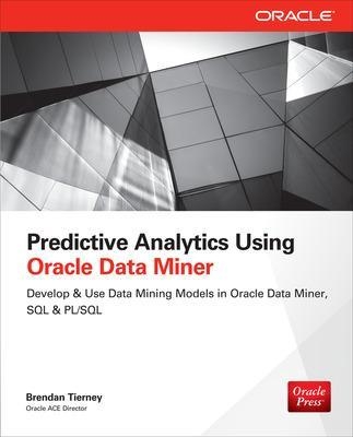 Predictive Analytics Using Oracle Data Miner - Brendan Tierney