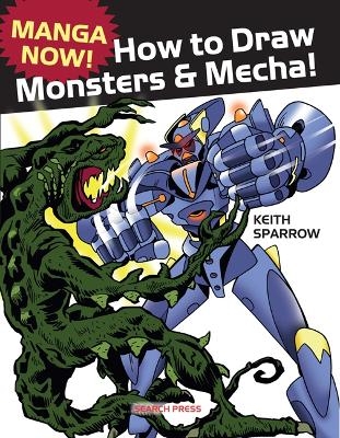 Manga Now! How to Draw Monsters and Mecha - Keith Sparrow