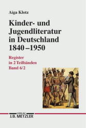 Kinder- und Jugendliteratur in Deutschland 1840–1950 - Aiga Klotz