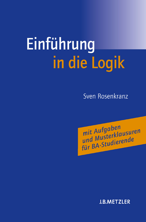 Einführung in die Logik - Helen Bohse, Sven Rosenkranz