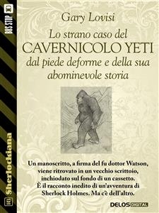 Lo strano caso del cavernicolo Yeti dal piede deforme e della sua abominevole storia - Gary Lovisi