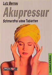 Akupressur - schmerzfrei ohne Tabletten - Lutz Bernau, Adolf E Meyer