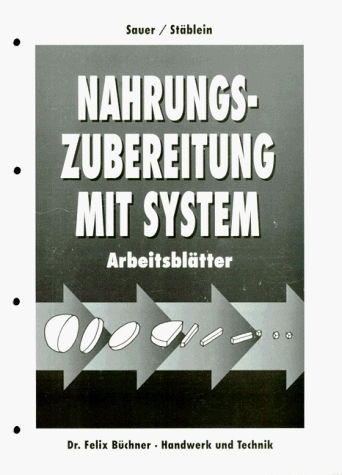 Nahrungszubereitung mit System - Ingeborg Sauer, Magdalena Stäblein