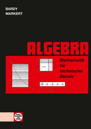 Mathematik für technische Berufe -- Algebra - Peter Dr. Bardy, Dieter Markert, Werner Zewing