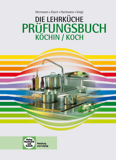 Die Lehrküche Prüfungsbuch - F. Jürgen Herrmann, Sigrid Eisert, Thomas Hartmann, Walburga Voigt