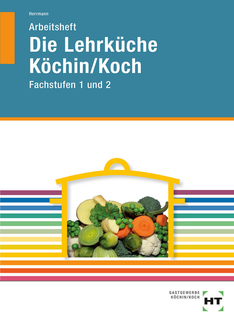 Arbeitsheft Die Lehrküche Köchin/Koch - F. Jürgen Herrmann