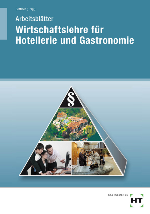 Arbeitsblätter Wirtschaftslehre für Hotellerie und Gastronomie - Harald Prof. Dr. Dettmer, Sabrina Dettmer, Thomas Dr. Hausmann, Lydia Schulz, Marco Voll, Sandra Warden