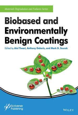 Biobased and Environmentally Benign Coatings - Atul Tiwari, Anthony Galanis, Mark D. Soucek