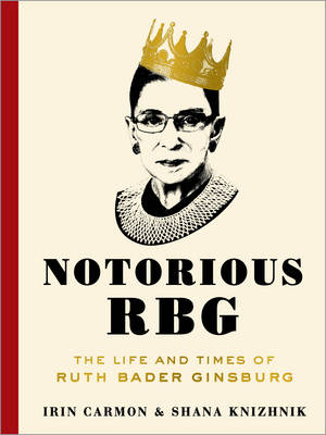 Notorious RBG - Irin Carmon, Shana Knizhnik